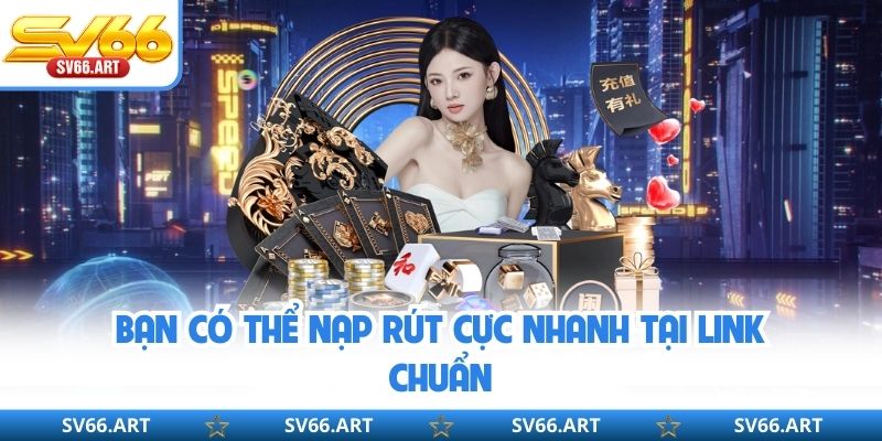 Link Vào SV66 - Cách Truy Cập Nhà Cái An Toàn, Không Bị Chặn Bạn có thể nạp rút cực nhanh tại link chuẩn