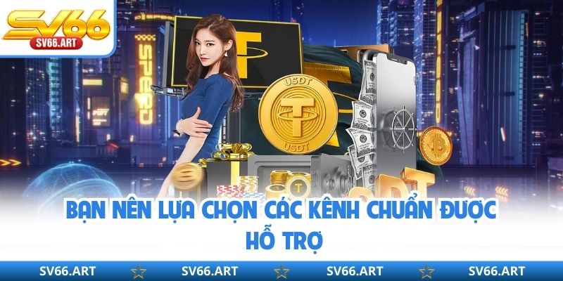Nạp Tiền SV66 Bạn nên lựa chọn các kênh chuẩn được hỗ trợ