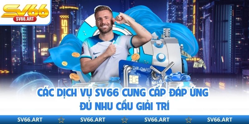 SV66 Là Gì? Giải Mã Nền Tảng Cá Cược Trực Tuyến Đáng Chú Ý Các dịch vụ SV66 cung cấp đáp ứng đủ nhu cầu giải trí