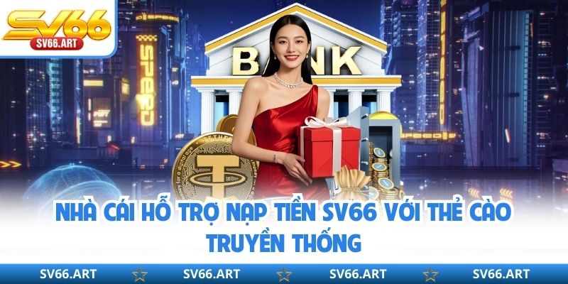 Nạp Tiền SV66 Nhà cái hỗ trợ nạp tiền SV66 với thẻ cào truyền thống