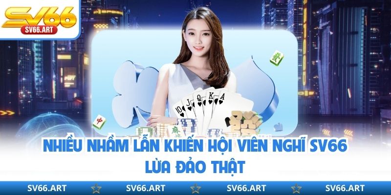 SV66 Lừa Đảo Thật Không? Phân Tích Nhiều Góc Độ Thực Tế Nhiều nhầm lẫn khiến hội viên nghĩ SV66 lừa đảo thật