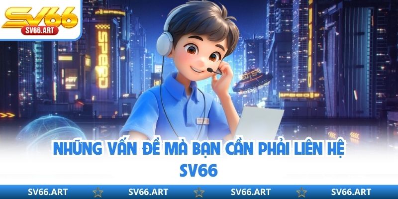 Liên Hệ SV66 Những vấn đề mà bạn cần phải liên hệ SV66