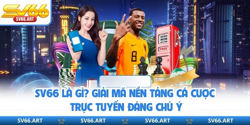 SV66 Là Gì? Giải Mã Nền Tảng Cá Cược Trực Tuyến Đáng Chú Ý SV66 Là Gì? Giải Mã Nền Tảng Cá Cược Trực Tuyến Đáng Chú Ý