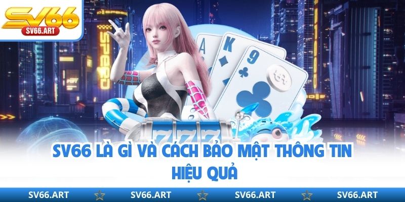 SV66 Là Gì? Giải Mã Nền Tảng Cá Cược Trực Tuyến Đáng Chú Ý SV66 là gì và cách bảo mật thông tin hiệu quả